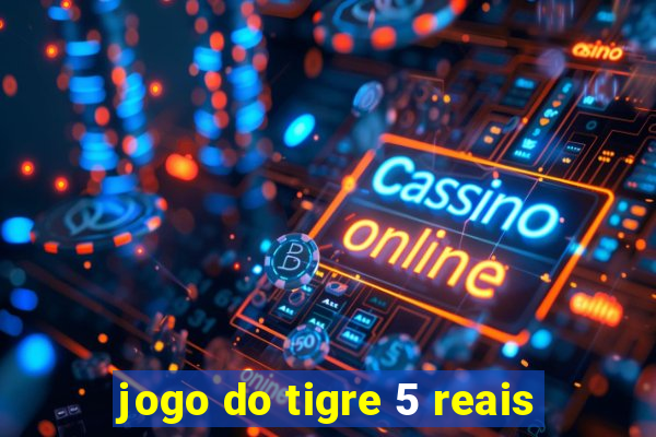 jogo do tigre 5 reais